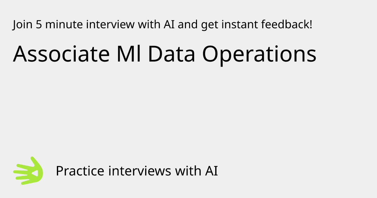 Associate Ml Data Operations Interview Practice with AI | GreetAI