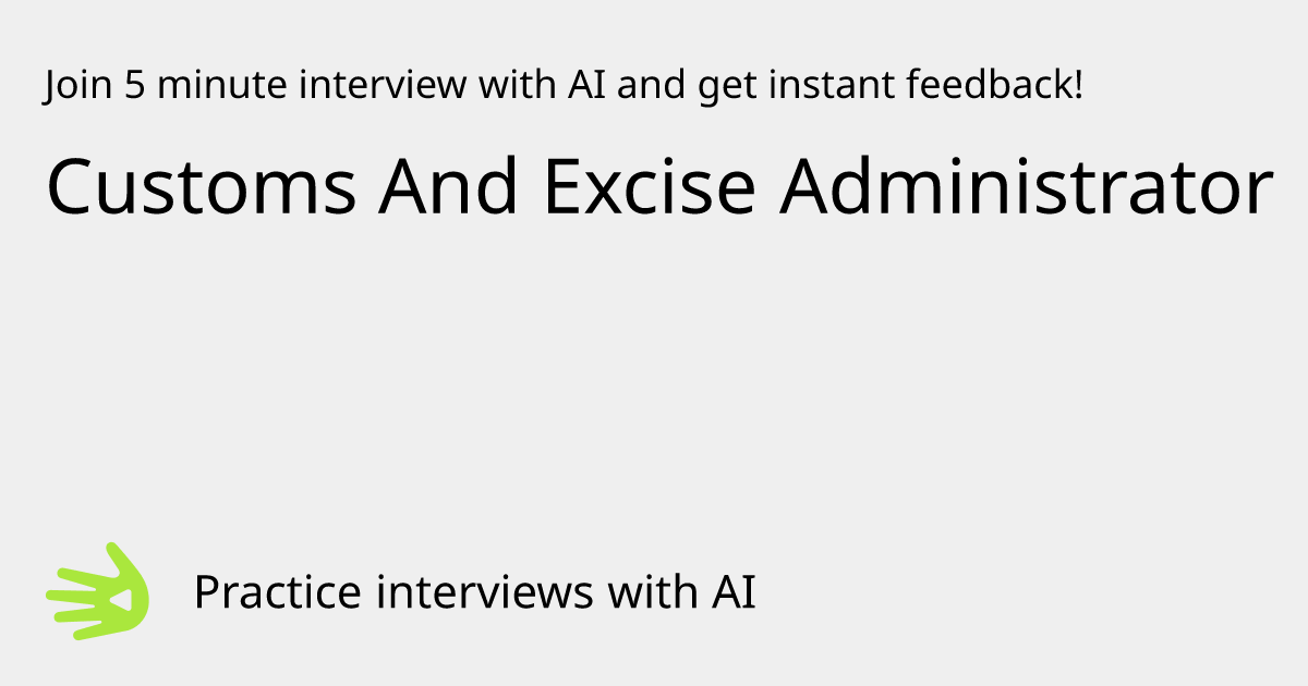 Customs And Excise Administrator Interview Practice with AI | GreetAI
