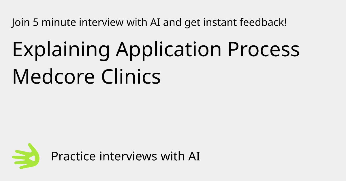 Explaining Application Process Medcore Clinics Interview Practice with ...