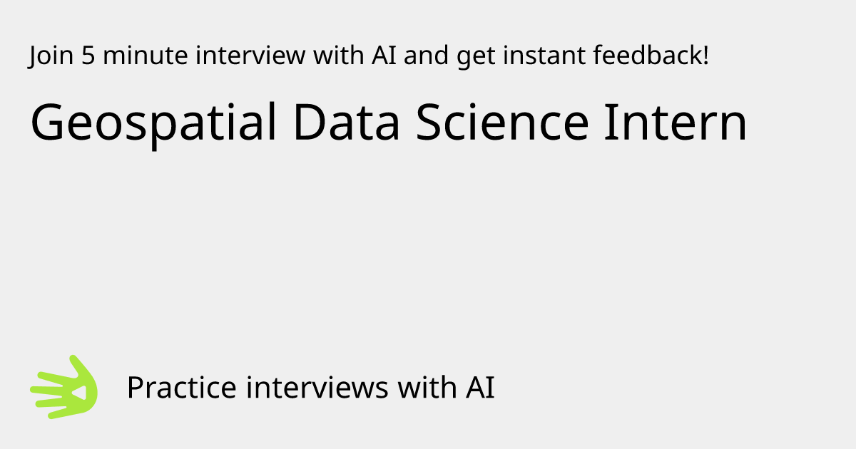 GreetAI — Geospatial Data Science Intern interview practice & instant ...