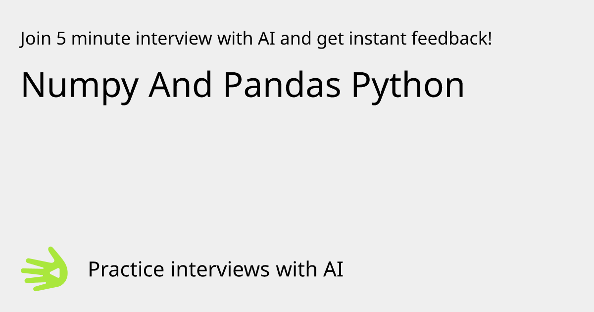 GreetAI — Numpy And Pandas Python interview practice & instant feedback