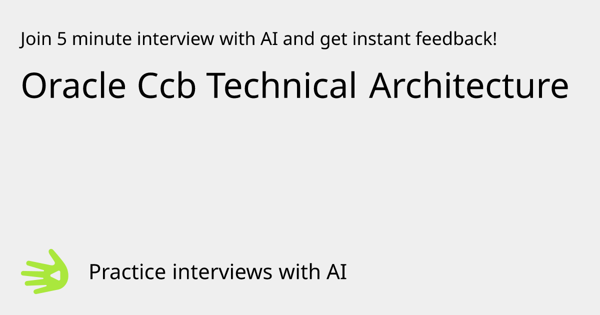 GreetAI — Oracle Ccb Technical Architecture interview practice ...