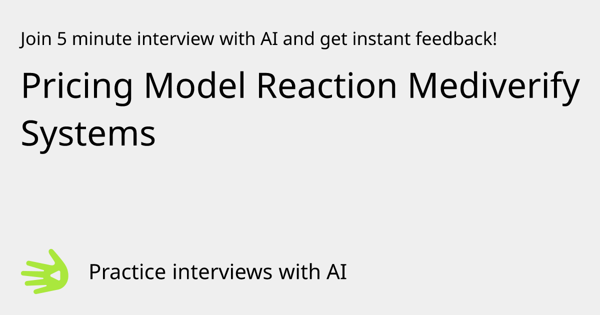GreetAI — Pricing Model Reaction Mediverify Systems interview practice ...