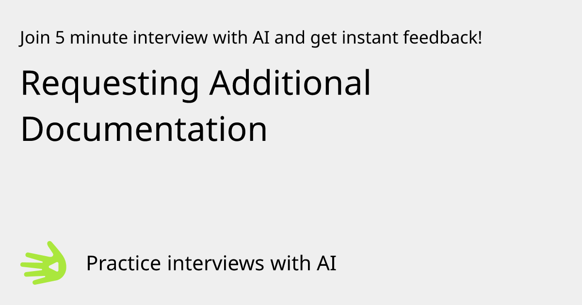 Requesting Additional Documentation Interview Practice with AI | GreetAI