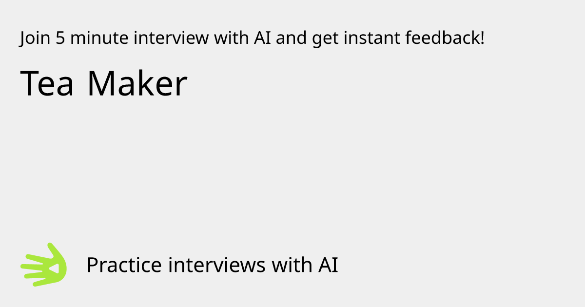 GreetAI — Tea Maker interview practice & instant feedback